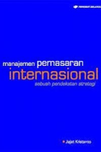 MANAJEMEN PEMASARAN INTERNASIONAL : SEBUAH PENDEKATAN STRATEGI