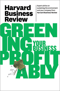 HARVARD BUSINESS REVIEW GREENING YOUR BUSINESS PROFITABLY