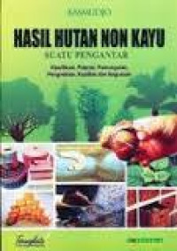 HASIL HUTAN NON KAYU : SUATU PENGANTAR KLASIFIKASI, POTENSI, PEMUNGUTAN, PENGELOLAAN, KUALITAS DAN KEGUNAAN