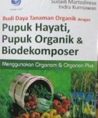 BUDIDAYA TANAMAN ORGANIK DENGAN PUPUK HAYATI, PUPUK ORGANIK DAN BIODEKOMPOSER