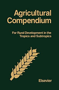 Agricultural compendium for ruraldevelopment in the tropics and subtropics