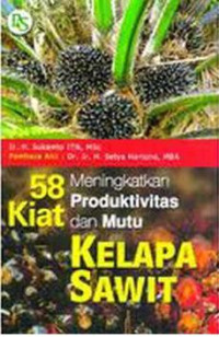 58 kiat meningkatkan produktivitas dan mutu kelapa sawit