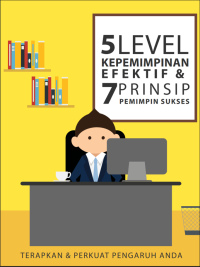 5 level kepemimipinan efektif & 7 prinsip pemimpin sukses