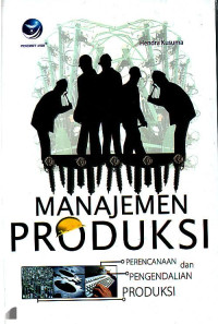 MANAJEMEN PRODUKSI : PERENCANAAN, PENGENDALIAN DAN PRODUKSI