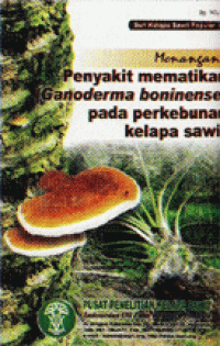 MENANGANI PENYAKIT MEMATIKAN (GANODERMA BONINENSE) PADA PERKEBUNAN KELAPA SAWIT