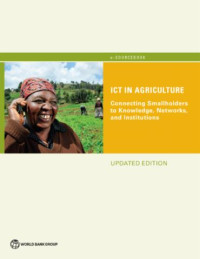 ICT IN AGRICULTURE : CONNECTING SMALLHOLDERS TO KNOWLEDGE, NETWORKS, AND INSTITUTIONS