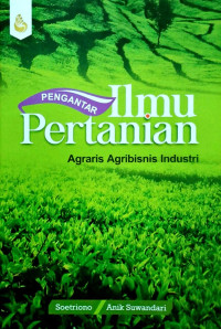 PENGANTAR ILMU PERTANIAN : AGRARIS AGRIBISNIS INDUSTRI