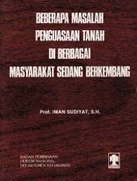 BEBERAPA MASALAH PENGUASAAN TANAH DI BERBAGAI MASYARAKAT SEDANG BERKEMBANG