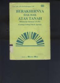 BERAKHIRNYA HAK HAK ATAS TANAH : MENURUT SISTEM UUPA