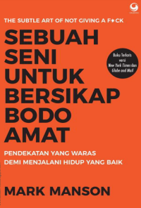 Sebuah seni untuk bersikap bodo amat : pendekatan yang waras demi menjalani hidup yang baik