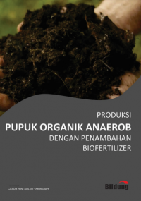 Produksi pupuk organik anaerob dengan penambahan biofertilizer