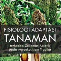 FISIOLOGI ADAPTASI TANAMAN TERHADAP CEKAMAN ABIOTIK PADA AGROEKOSITEM TROPIKA