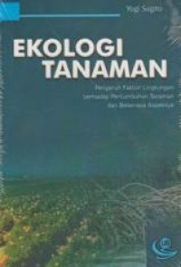 EKOLOGI TANAMAN : PENGARUH FAKTOR LINGKUNGAN TERHADAP PERTUMBUHAN TANAMAN DAN BEBERAPA ASPEKNYA