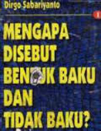 MENGAPA DISEBUT BENTUK BAKU DAN TIDAK BAKU?