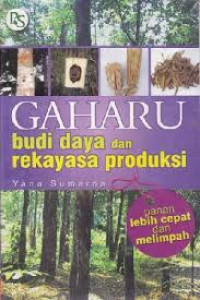 GAHARU : BUDIDAYA DAN REKAYASA PRODUKSI, PANEN LEBIH CEPAT DAN MELIMPAH