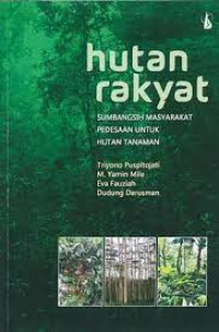 Hutan rakyat : sumbangsih masyarakat pedesaan untuk hutan tanaman