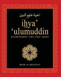 Ihya' 'ulumuddin : menghidupkan ilmu-ilmu agama