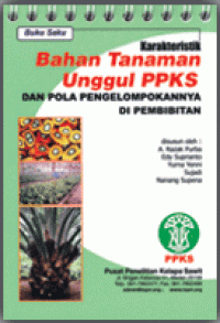 KARAKTERISTIK BAHAN TANAMAN UNGGUL PPKS DAN POLA PENGELOMPOKAN DI PEMBIBITANNYA