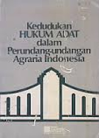 KEDUDUKAN HUKUM ADAT DALAM PERUNDANG-UNDANGAN AGRARIA INDONESIA