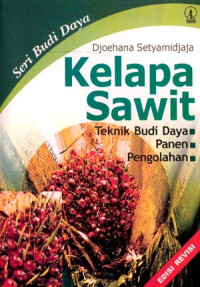 Image of SERI BUDI DAYA: KELAPA SAWIT Teknik Budi Daya, Panen dan Pengolahan