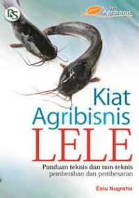 KIAT AGRIBISNIS LELE PANDUAN TEKNIS DAN NON-TEKNIS PEMBENIHAN DAN PEMBESARAN