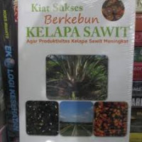 KIAT SUKSES BERKEBUN KELAPA SAWIT AGAR PRODUKTIVITAS KELAPA SAWIT MENINGKAT