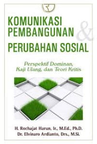 KOMUNIKASI PEMBANGUNAN PERUBAHAN SOSIAL : PERSPEKTIF DOMINAN KAJI ULANG DAN TEORI KRITIS