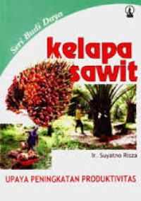 KELAPA SAWIT : UPAYA PENINGKATAN PRODUKTIVITAS