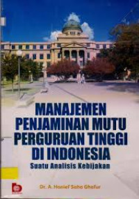 MANAJEMEN PENJAMINAN MUTU PERGURUAN TINGGI DI INDONESIA : SUATU ANALISIS KEBIJAKAN