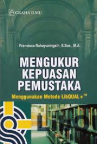 MENGUKUR KEPUASAN PEMUSTAKA DENGAN MENGGUNAKAN METODE LIBQUAL +TM