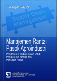 Manajemen rantai pasok agroindustri : Pendekatan berkelanjutan untuk pengukuran kinerja dan penilaian risiko