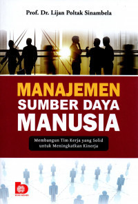 Manajemen sumber daya manusia : membangun tim kerja yang solid untuk meningkatkan kinerja