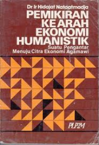 PEMIKIRAN KEARAH EKONOMI HUMANISTIK : SUATU PENGANTAR MENUJU CITRA EKONOMI AGAMAWI