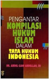 PENGANTAR KOMPILASI HUKUM ISLAM DALAM TATA HUKUM INDONESIA