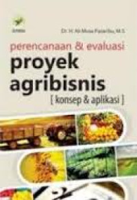 PERENCANAAN DAN EVALUASI PROYEK AGRIBISNIS : KONSEP DAN APLIKASI