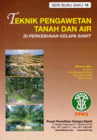 SERI BUKU SAKU 16 TEKNIK PENGAWETAN TANAH DAN AIR DI PERKEBUNAN KELAPA SAWIT