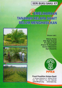 SERI BUKU SAKU 17 PEMELIHARAAN TANAMAN KELAPA SAWIT BELUM MENGHASILKAN