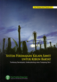 SISTEM PEREMAJAAN KELAPA SAWIT UNTUK KEBUN RAKYAT : TUMBAK SEREMPAK, UNDERPLANTING ATAU TUMPANG SARI