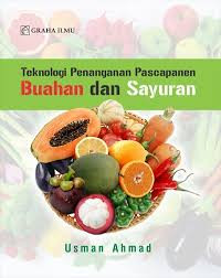 TEKNOLOGI PENANGANAN PASCA PANEN BUAHAN DAN SAYURAN