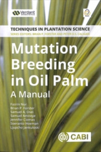 Techniques in Plantation Science Series Mutation Breeding in Oil Palm: A Manual