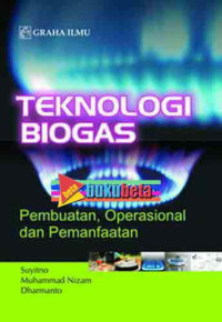 TEKNOLOGI BIOGAS : PEMBUATAN, OPERASIONAL DAN PEMANFAATAN