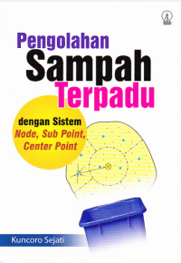 Pengolahan sampah terpadu dengan sistem node, sub point, dan center point