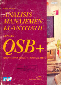 Analisis manajemen kuantitatif dengan QSB+ (quantitative system for business plus)