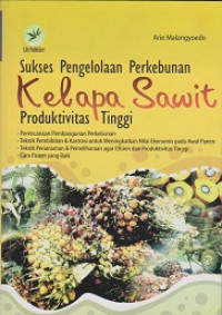 Sukses pengelolaan perkebunan kelapa sawit produktivitas tinggi