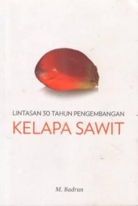 Lintasan 30 Tahun Pengembangan Kelapa Sawit