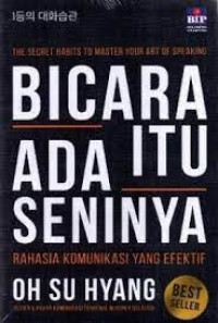 Bicara itu ada seninya : Rahasia komunikasi yang efektif