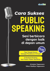 Cara Sukses Public Speaking : Seni Berbicara dengan Baik di Depan Umum