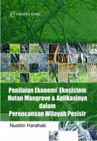 PENILAIAN EKONOMI EKOSISTEM HUTAN MANGROVE DAN APLIKASINYA DALAM PERENCANAAN WILAYAH PESISIR