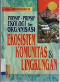 PRINSIP- PRINSIP EKOLOGI DAN ORGANISASI : EKOSISTEM KOMUNITAS DAN LINGKUNGAN