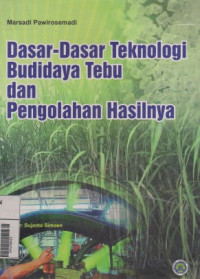 DASAR - DASAR TEKNOLOGI BUDIDAYA TEBU DAN PENGOLAHAN HASILNYA